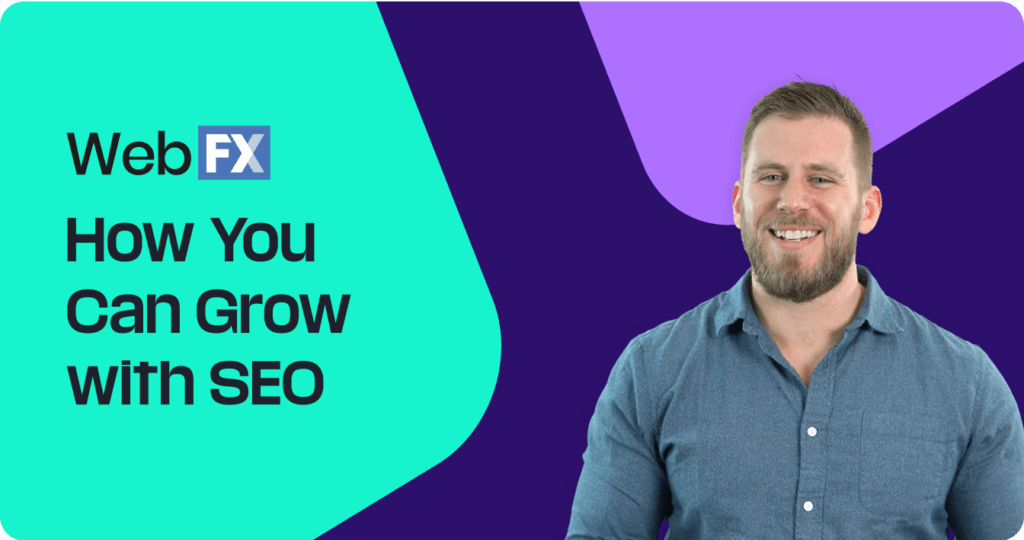 Smiling man in blue shirt, WebFX logo, text 'Grow with SEO'